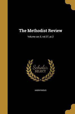 The Methodist Review; Volume ser.5, vol.37, pt.2(English, Paperback, unknown)