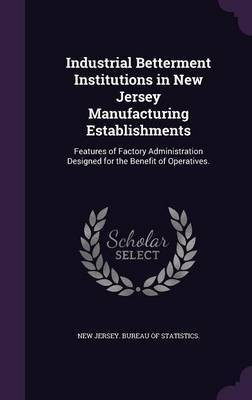 Industrial Betterment Institutions in New Jersey Manufacturing Establishments(English, Hardcover, unknown)