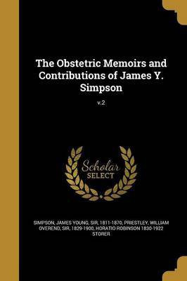 The Obstetric Memoirs and Contributions of James Y. Simpson; v.2(English, Paperback, Storer Horatio Robinson 1830-1922)