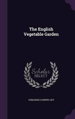 The English Vegetable Garden(English, Hardcover, Country Life Publisher)