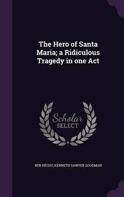 The Hero of Santa Maria; a Ridiculous Tragedy in one Act(English, Hardcover, Hecht Ben)