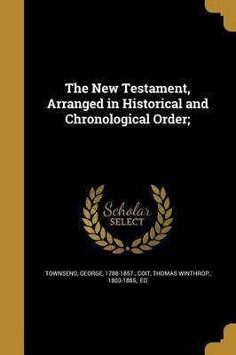 The New Testament, Arranged in Historical and Chronological Order;(English, Paperback, unknown)