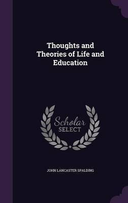 Thoughts and Theories of Life and Education(English, Hardcover, Spalding John Lancaster)