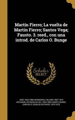 Martin Fierro; La vuelta de Martin Fierro; Santos Vega; Fausto. 3. reed., con una introd. de Carlos O. Bunge(Spanish, Hardcover, Hernandez Jose 1834-1886)