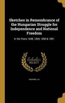 Sketches in Remembrance of the Hungarian Struggle for Independence and National Freedom(English, Hardcover, unknown)