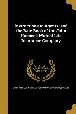 Instructions to Agents, and the Rate Book of the John Hancock Mutual Life Insurance Company(English, Paperback, unknown)