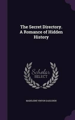 The Secret Directory. A Romance of Hidden History(English, Hardcover, Dahlgren Madeleine Vinton)