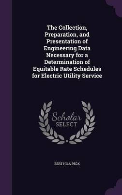 The Collection, Preparation, and Presentation of Engineering Data Necessary for a Determination of Equitable Rate Schedules for Electric Utility Service(English, Hardcover, Peck Bert Hila) The Collection, Preparation, and Presentation of Engineering Data Necessary for a Determination of Equitable Rate Schedules for Electric Utility Service(English, Hardcover, Peck Bert Hila)