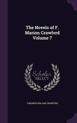 The Novels of F. Marion Crawford Volume 7(English, Hardcover, Crawford F Marion 1854-1909)