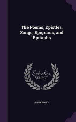 The Poems, Epistles, Songs, Epigrams, and Epitaphs(English, Hardcover, Burns Rober)