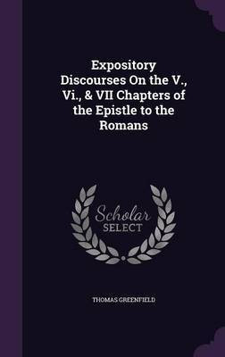 Expository Discourses On the V., Vi., & VII Chapters of the Epistle to the Romans(English, Hardcover, Greenfield Thomas)