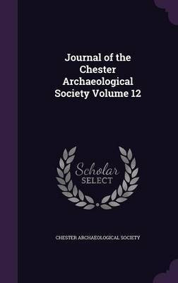 Journal of the Chester Archaeological Society Volume 12(English, Hardcover, unknown)