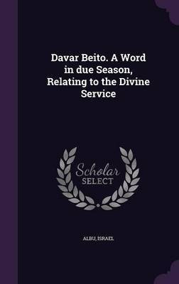 Davar Beito. A Word in due Season, Relating to the Divine Service(English, Hardcover, unknown)