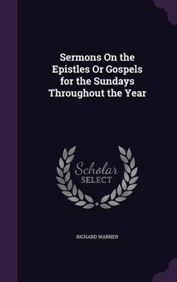 Sermons On the Epistles Or Gospels for the Sundays Throughout the Year(English, Hardcover, Warner Richard Dr)
