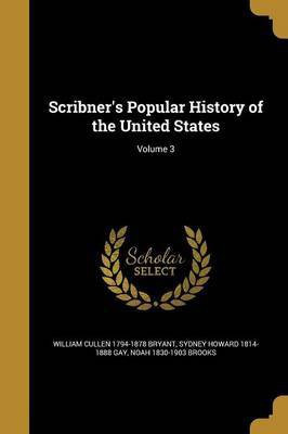 Scribner's Popular History of the United States; Volume 3(English, Paperback, Bryant William Cullen 1794-1878)