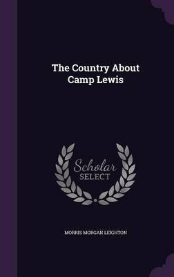 The Country About Camp Lewis(English, Hardcover, Leighton Morris Morgan)