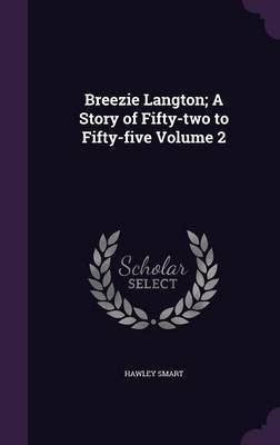 Breezie Langton; A Story of Fifty-two to Fifty-five Volume 2(English, Hardcover, Smart Hawley)
