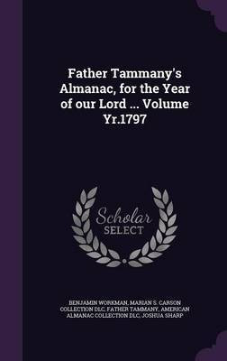 Father Tammany's Almanac, for the Year of our Lord ... Volume Yr.1797(English, Hardcover, Workman Benjamin)