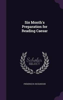 Six Month's Preparation for Reading Caesar(English, Hardcover, Richardson Frederick B)