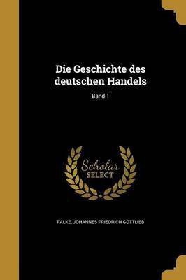 Die Geschichte des deutschen Handels; Band 1(German, Paperback, unknown)