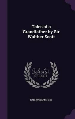 Tales of a Grandfather by Sir Walther Scott(English, Hardcover, Schaub Karl Rudolf)