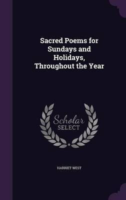 Sacred Poems for Sundays and Holidays, Throughout the Year(English, Hardcover, West Harriet)