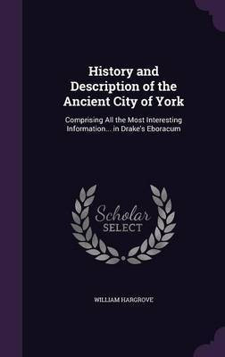 History and Description of the Ancient City of York(English, Hardcover, Hargrove William)