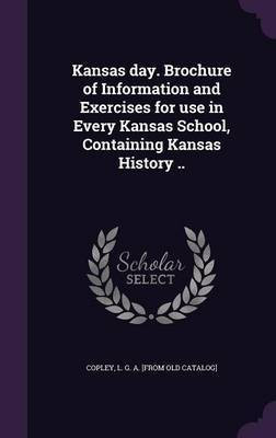 Kansas day. Brochure of Information and Exercises for use in Every Kansas School, Containing Kansas History ..(English, Hardcover, unknown)