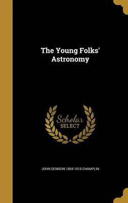 The Young Folks' Astronomy(English, Hardcover, Champlin John Denison 1834-1915)