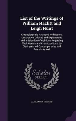 List of the Writings of William Hazlitt and Leigh Hunt(English, Hardcover, unknown)