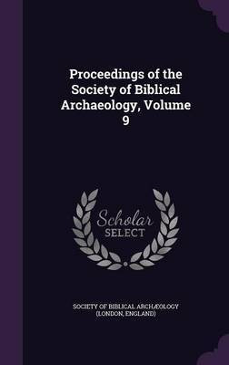 Proceedings of the Society of Biblical Archaeology, Volume 9(English, Hardcover, unknown)