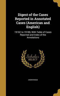 Digest of the Cases Reported in Annotated Cases (American and English)(English, Hardcover, unknown)