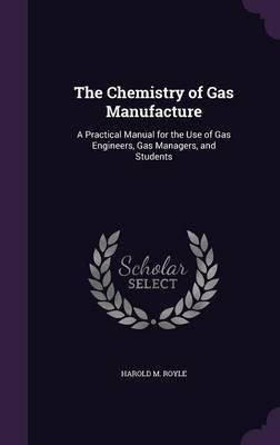 The Chemistry of Gas Manufacture(English, Hardcover, Royle Harold M)