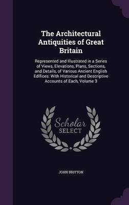 The Architectural Antiquities of Great Britain(English, Hardcover, Britton John)
