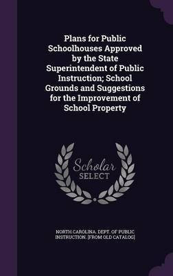Plans for Public Schoolhouses Approved by the State Superintendent of Public Instruction; School Grounds and Suggestions for the Improvement of School Property(English, Hardcover, unknown)