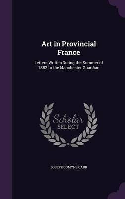 Art in Provincial France(English, Hardcover, Carr Joseph Comyns)