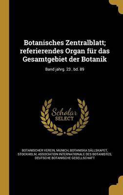 Botanisches Zentralblatt; referierendes Organ fur das Gesamtgebiet der Botanik; Band jahrg. 23, bd. 89(German, Hardcover, unknown)