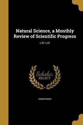 Natural Science, a Monthly Review of Scientific Progress; v.01 n.01(English, Paperback, unknown)