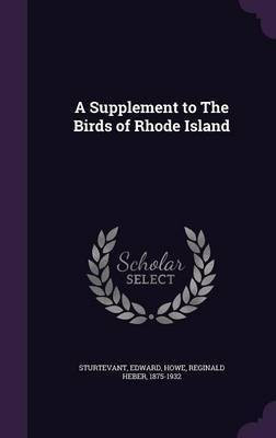 A Supplement to The Birds of Rhode Island(English, Hardcover, Sturtevant Edward)