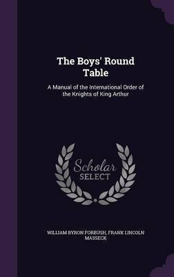 The Boys' Round Table(English, Hardcover, Forbush William Byron)