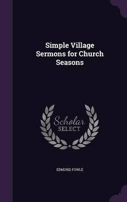 Simple Village Sermons for Church Seasons(English, Hardcover, Fowle Edmund)