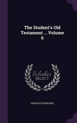 The Student's Old Testament ... Volume 6(English, Hardcover, Kent Charles Foster)