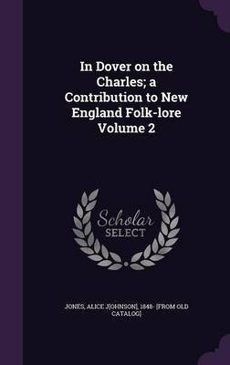 In Dover on the Charles; a Contribution to New England Folk-lore Volume 2(English, Hardcover, unknown)