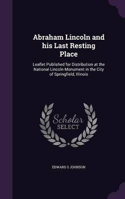 Abraham Lincoln and his Last Resting Place(English, Hardcover, Johnson Edward S)