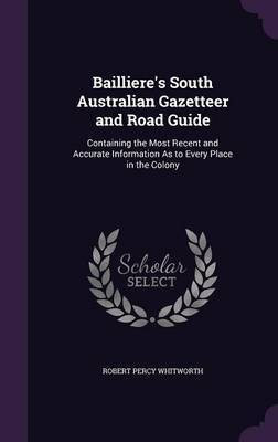 Bailliere's South Australian Gazetteer and Road Guide(English, Hardcover, Whitworth Robert Percy)