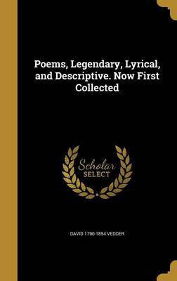 Poems, Legendary, Lyrical, and Descriptive. Now First Collected(English, Hardcover, Vedder David 1790-1854)