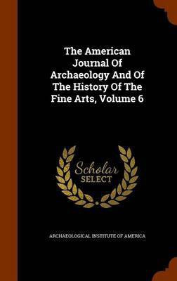 The American Journal Of Archaeology And Of The History Of The Fine Arts, Volume 6(English, Hardcover, unknown)