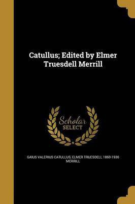 Catullus; Edited by Elmer Truesdell Merrill(English, Paperback, Catullus Gaius Valerius)