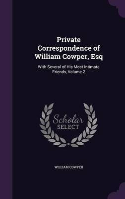 Private Correspondence of William Cowper, Esq(English, Hardcover, Cowper William)
