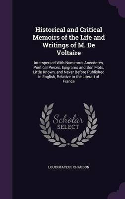 Historical and Critical Memoirs of the Life and Writings of M. De Voltaire(English, Hardcover, Chaudon Louis Mayeul)